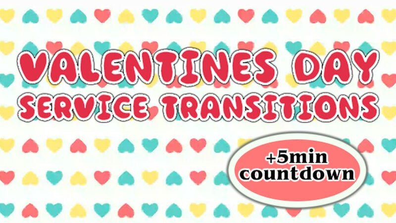 Valentine's Day Service Transitions